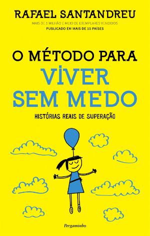 O método para viver sem medo: Histórias reais de superação / Rafael Santandreu